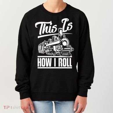 This Is How I Roll Train Engineer & Railroad Lovers TShirt Women's Sweatshirt