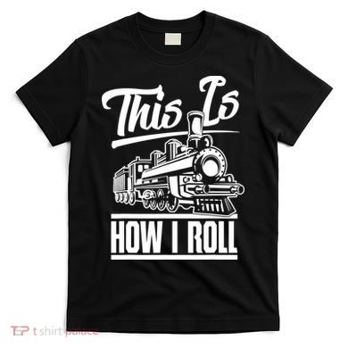 This Is How I Roll Train Engineer & Railroad Lovers TShirt T-Shirt
