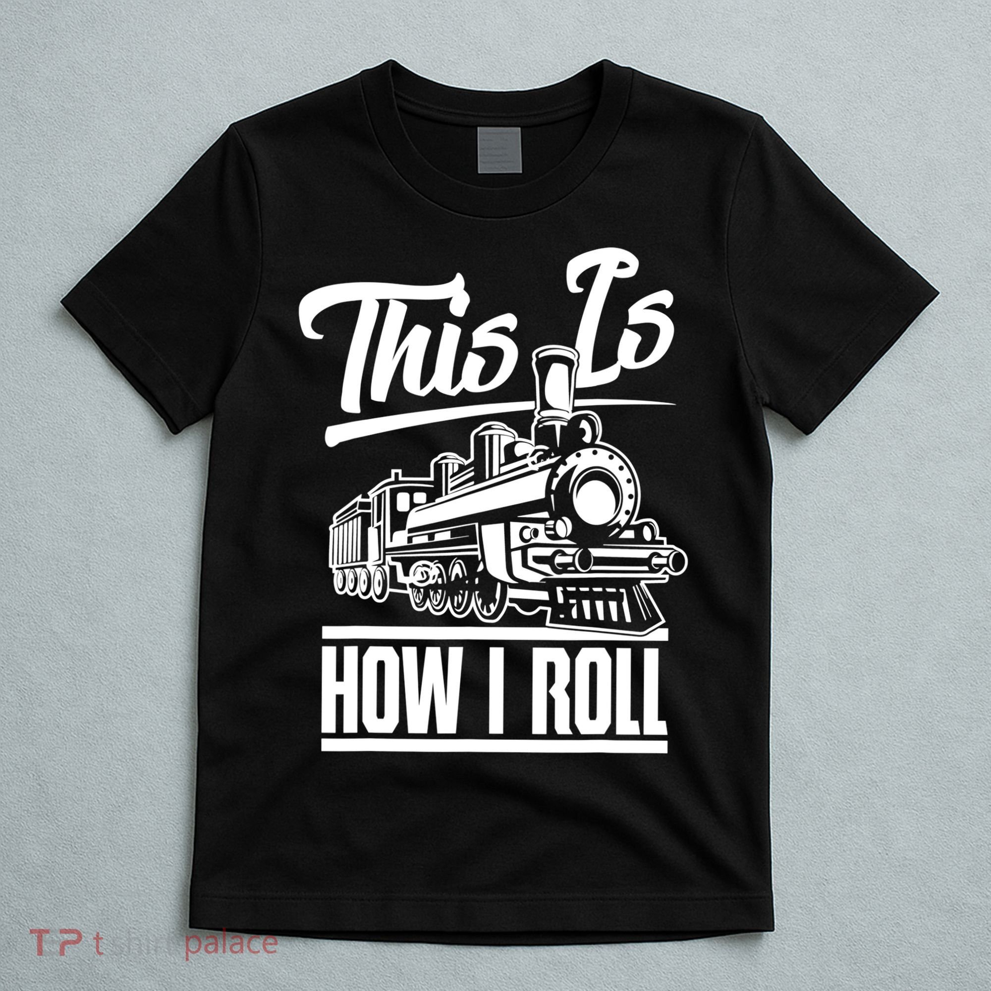 This Is How I Roll Train Engineer & Railroad Lovers TShirt T-Shirt