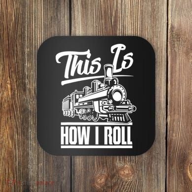 This Is How I Roll Train Engineer & Railroad Lovers TShirt Coaster