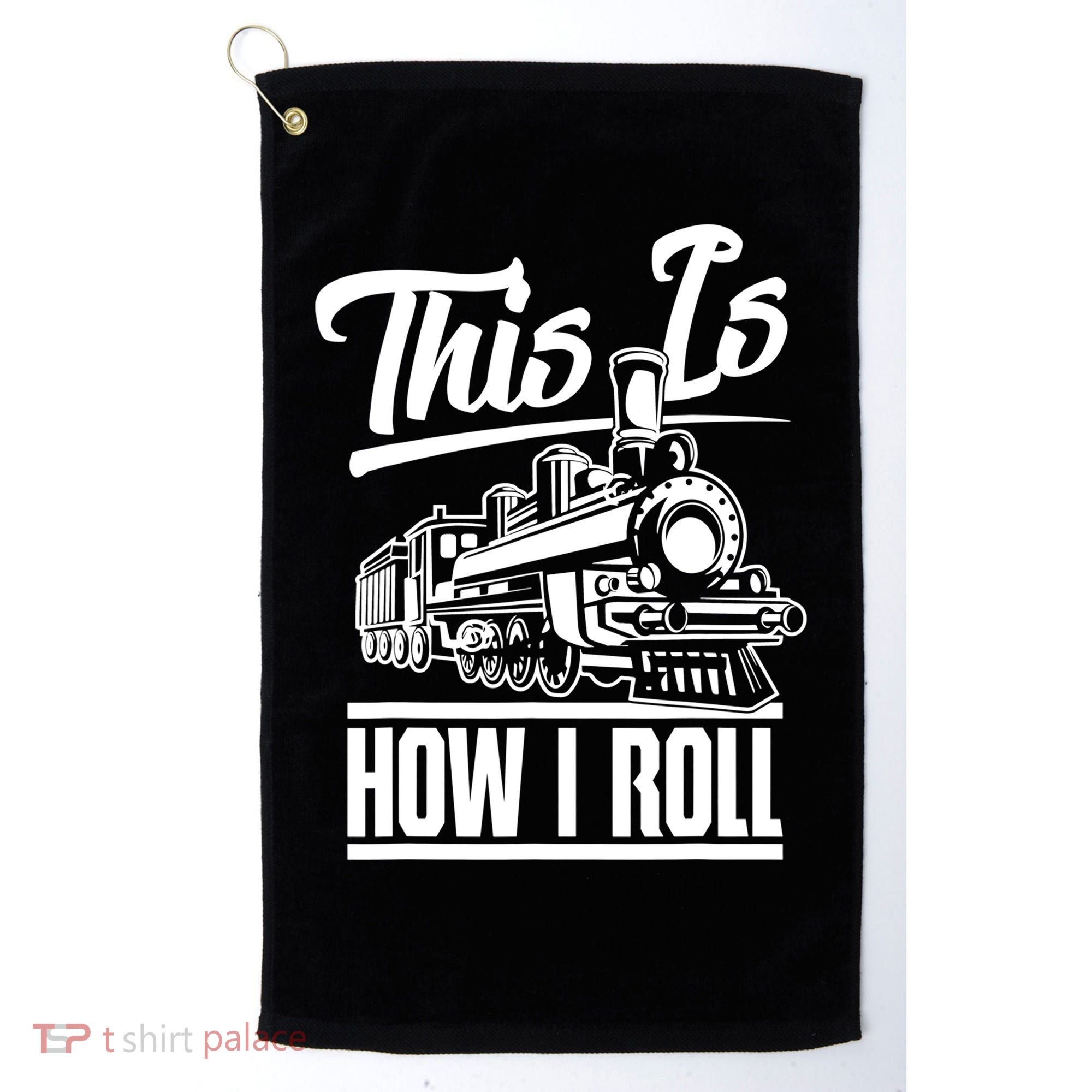 This Is How I Roll Train Engineer & Railroad Lovers TShirt Golf Towel