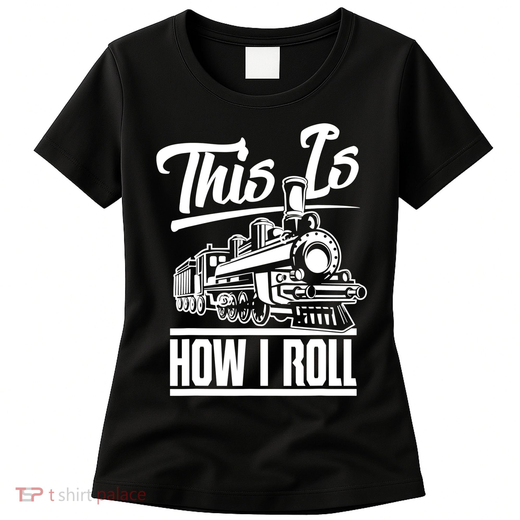 This Is How I Roll Train Engineer & Railroad Lovers TShirt Women's T-Shirt