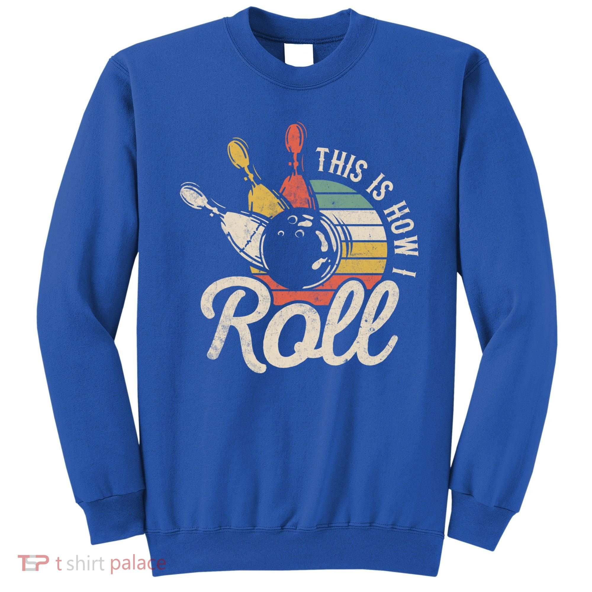 This Is How I Roll Retro Bowling Bowler Funny Gift Great Gift Sweatshirt