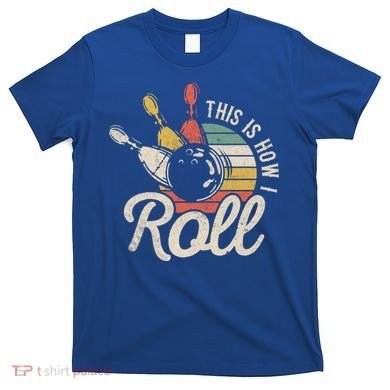 This Is How I Roll Retro Bowling Bowler Funny Gift Great Gift T-Shirt