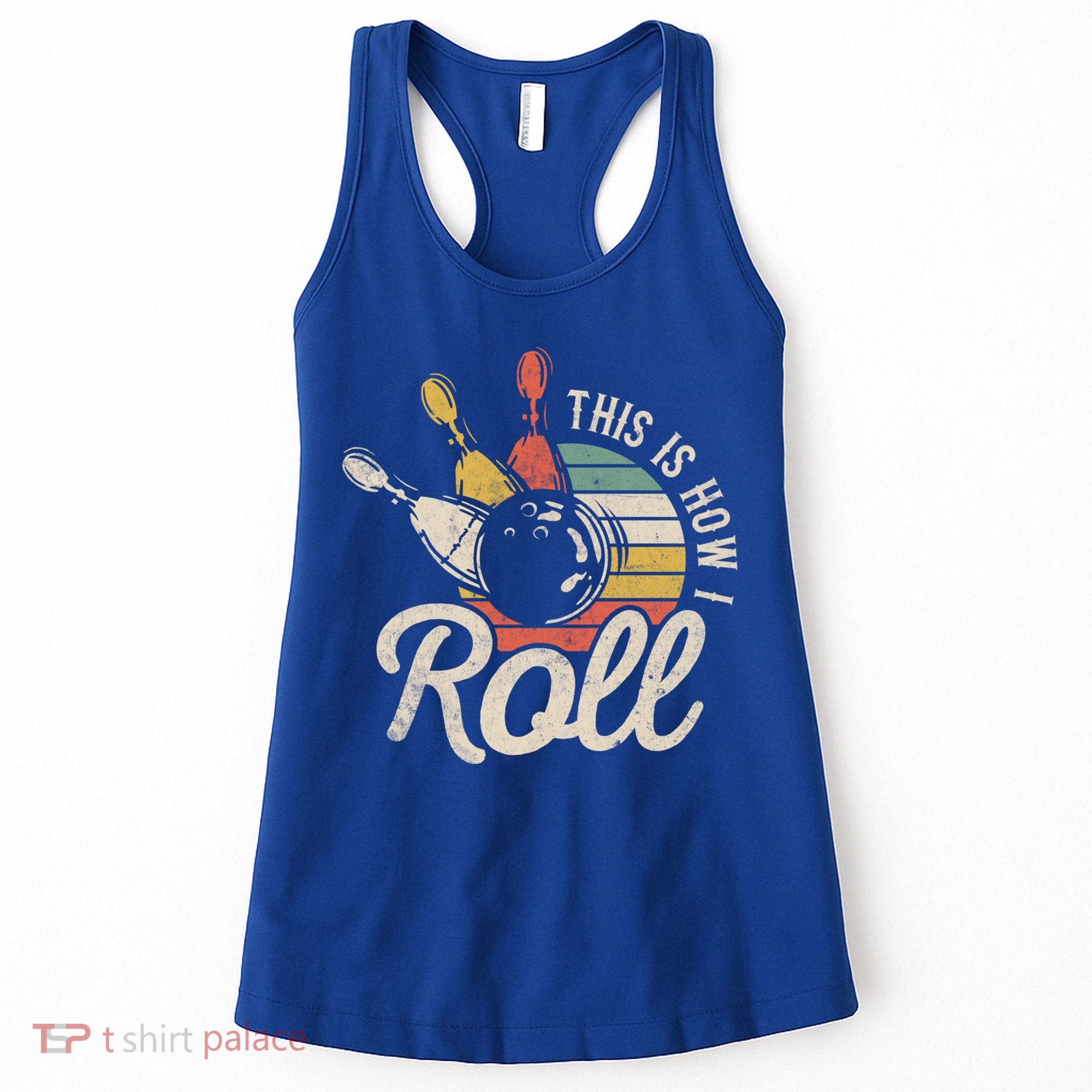 This Is How I Roll Retro Bowling Bowler Funny Gift Great Gift Women's Tank Top