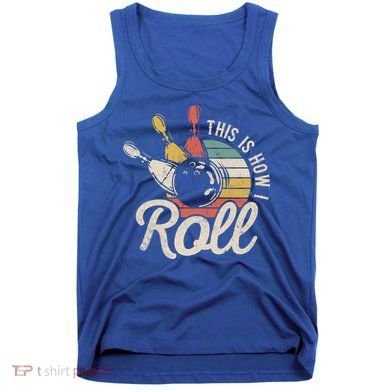This Is How I Roll Retro Bowling Bowler Funny Gift Great Gift Tank Top
