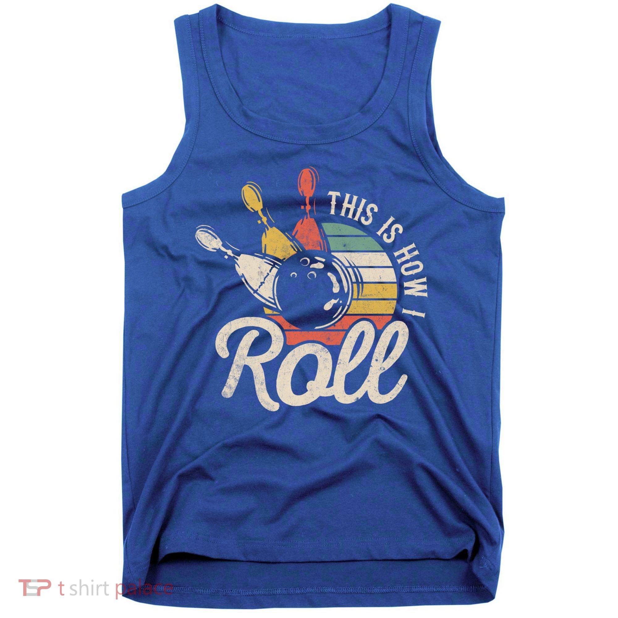 This Is How I Roll Retro Bowling Bowler Funny Gift Great Gift Tank Top
