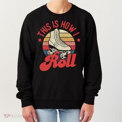 This Is How I Roll Vintage Roller Skating Skate Skater Women's Sweatshirt