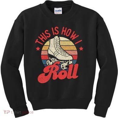 This Is How I Roll Vintage Roller Skating Skate Skater Kids Sweatshirt