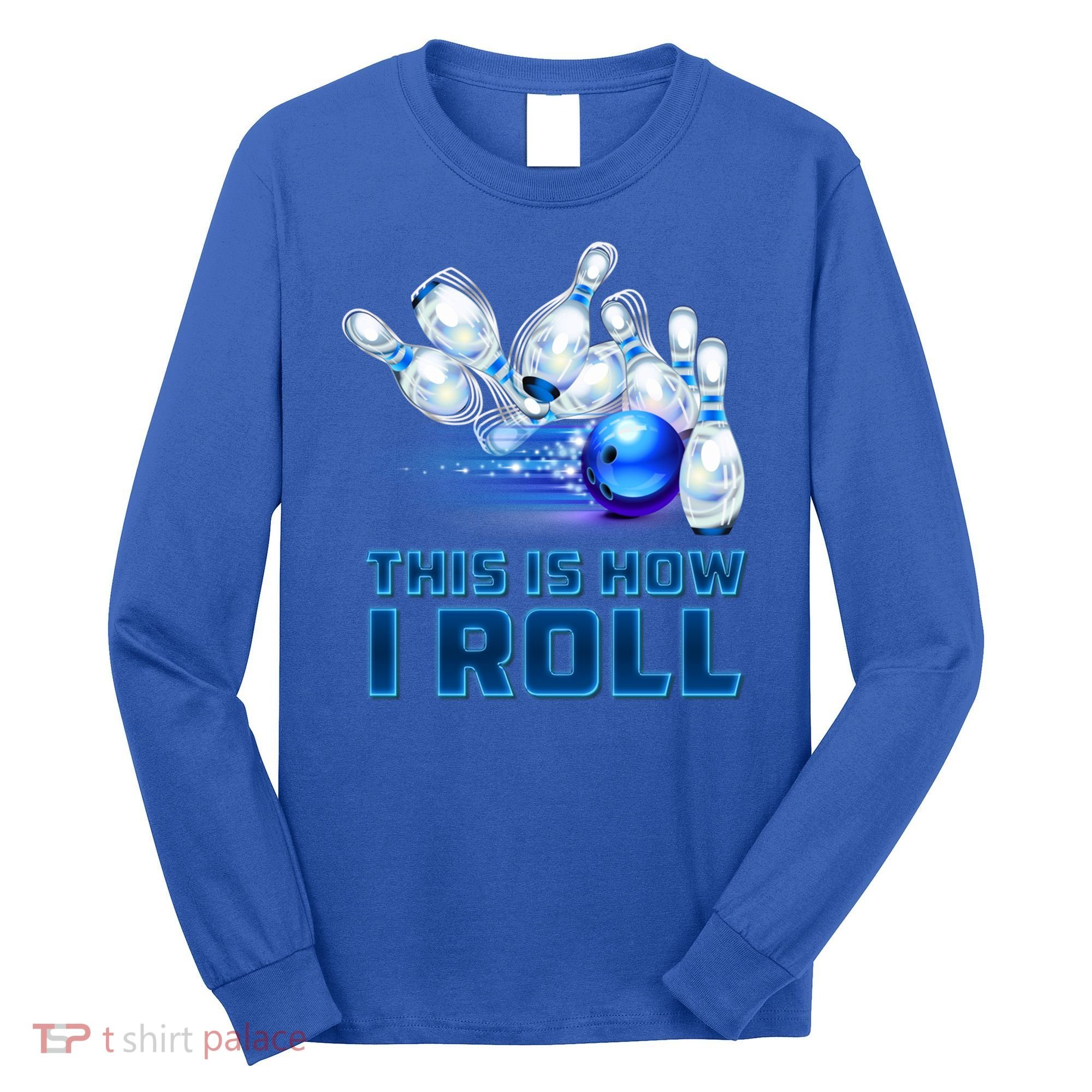 This Is How I Roll Bowling Cool Gift Long Sleeve Shirt