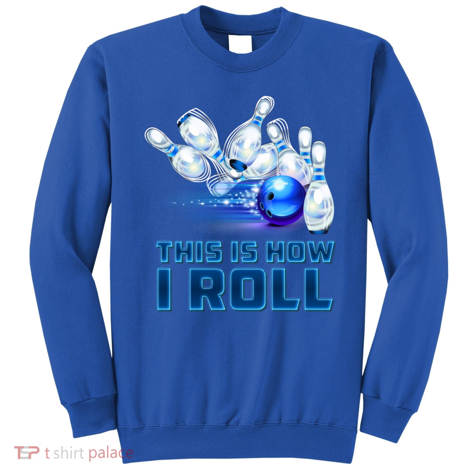 This Is How I Roll Bowling Cool Gift Sweatshirt