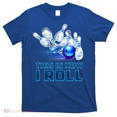 This Is How I Roll Bowling Cool Gift T-Shirt