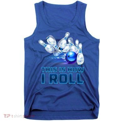This Is How I Roll Bowling Cool Gift Tank Top