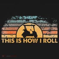 This Is How I Roll Vintage Golf Cart T-Shirt thumb 7