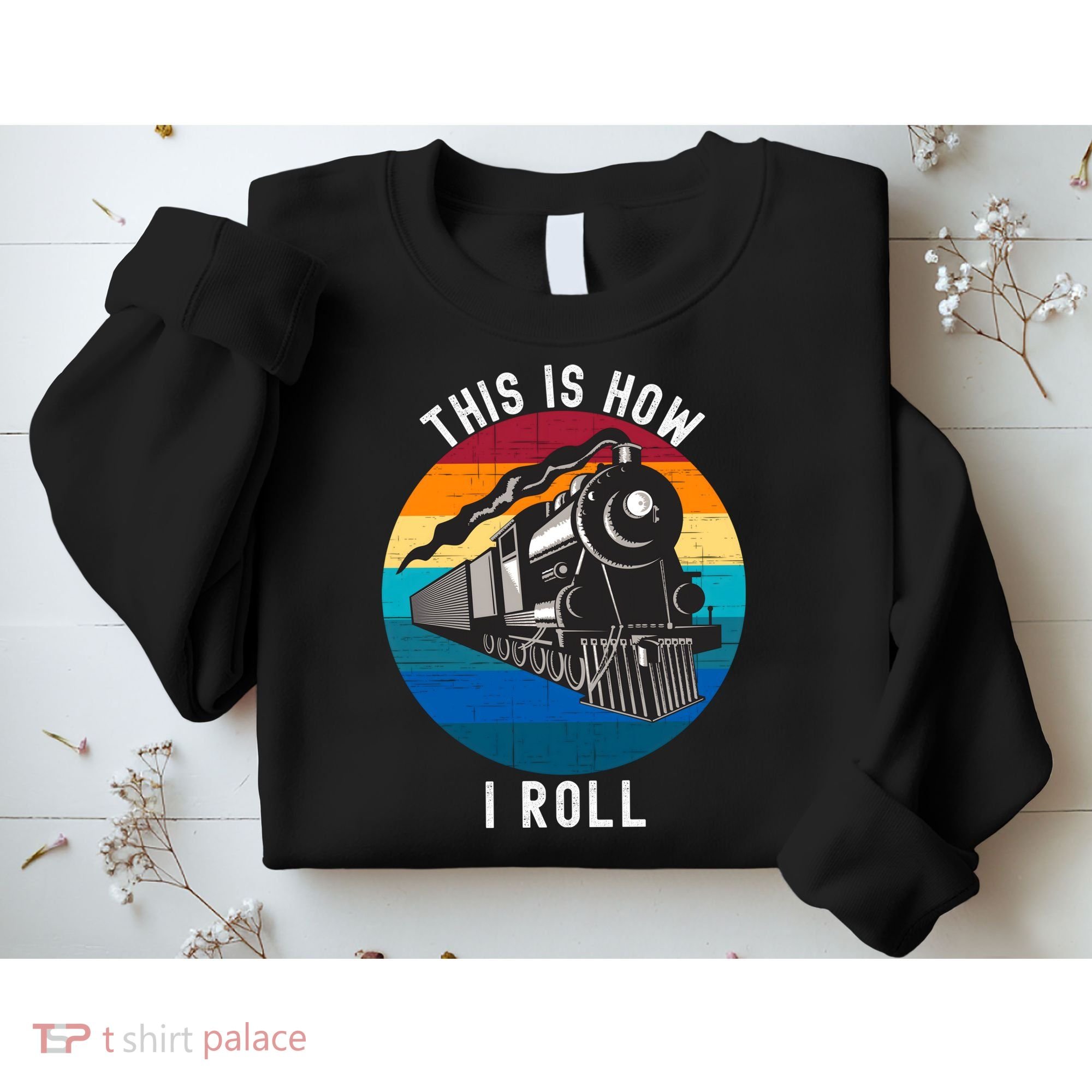 This Is How I Roll Train Funny Locomotive & Railroad Lover Sweatshirt