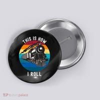 This Is How I Roll Train Funny Locomotive & Railroad Lover Button thumb 0