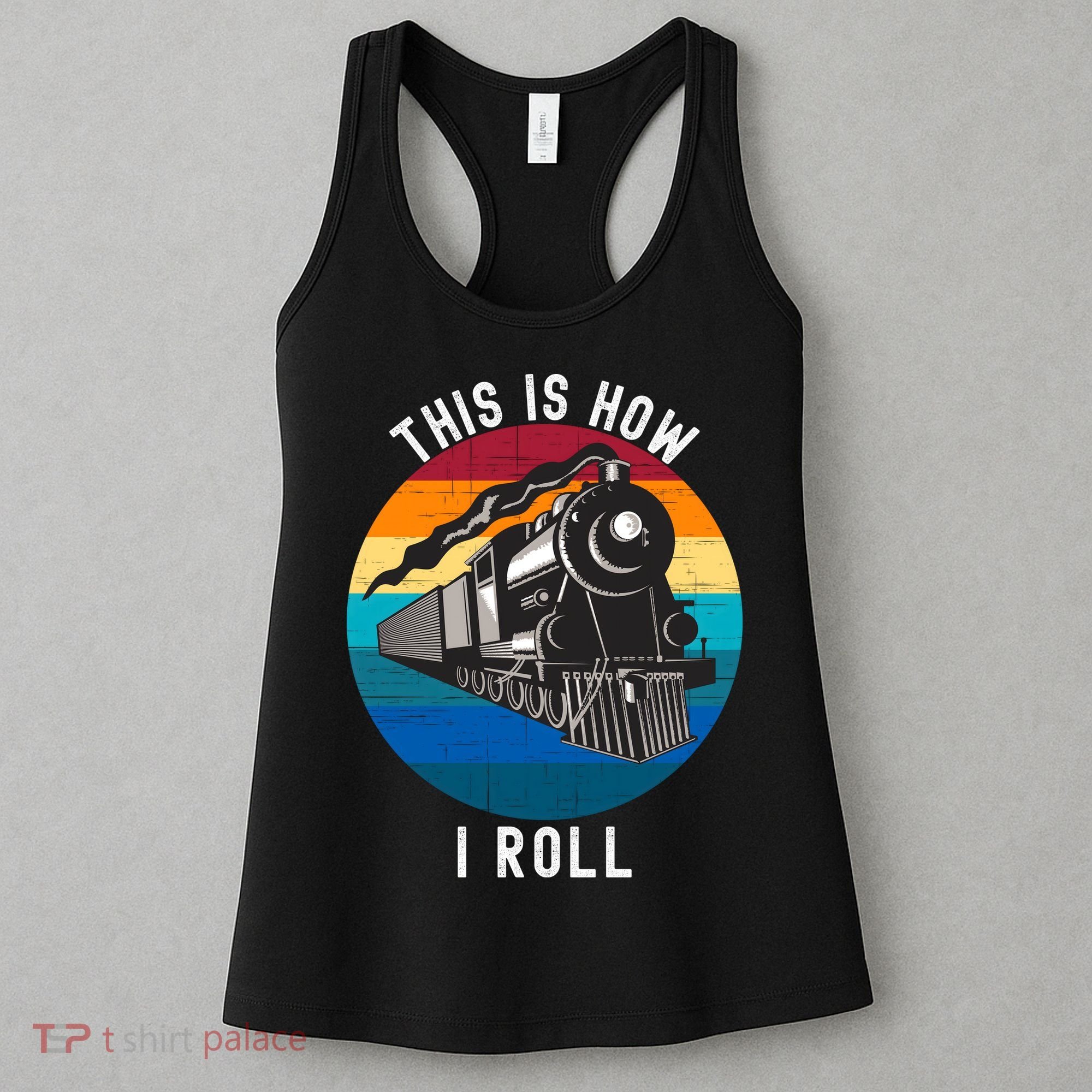 This Is How I Roll Train Funny Locomotive & Railroad Lover Women's Tank Top