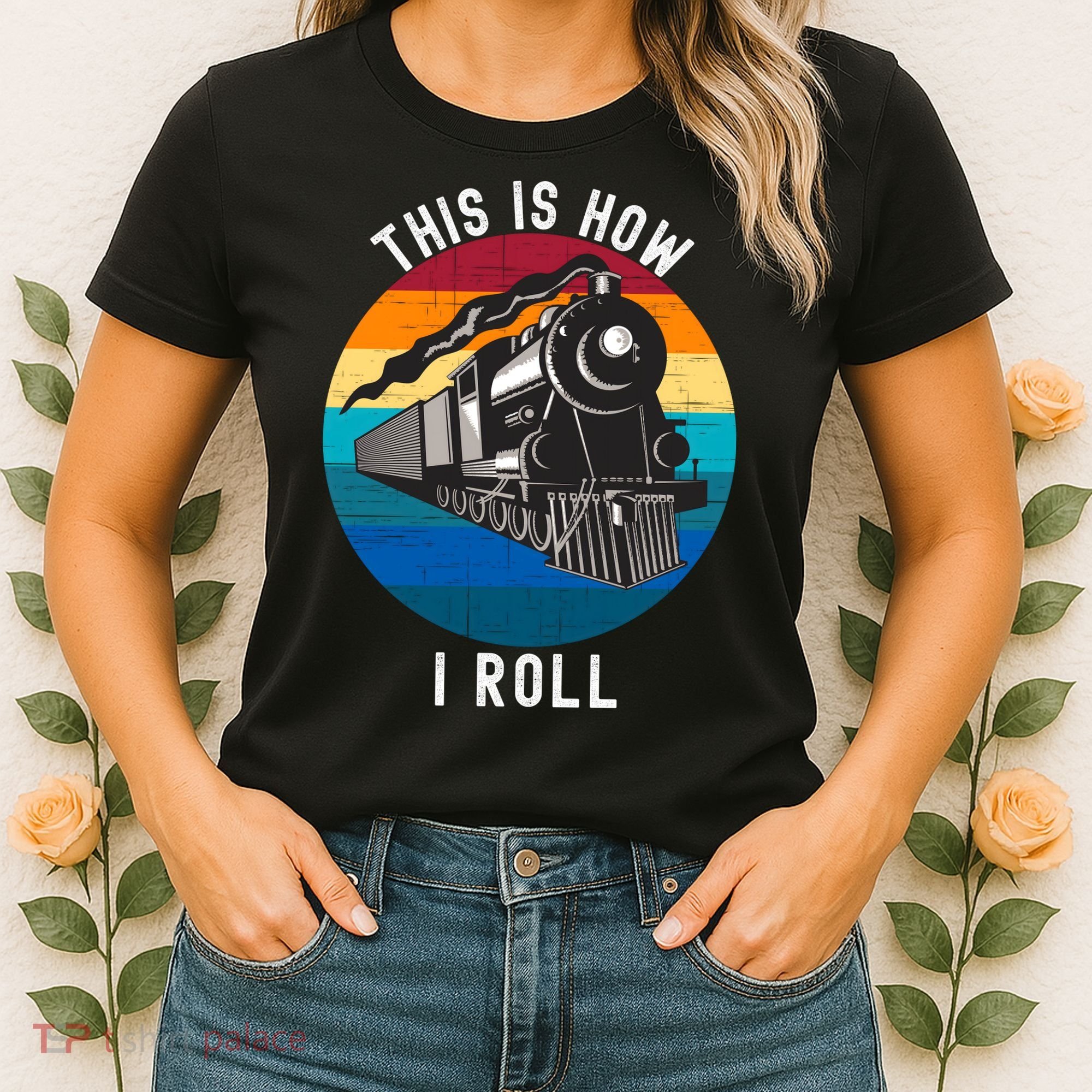 This Is How I Roll Train Funny Locomotive & Railroad Lover Women's T-Shirt