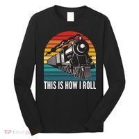 This Is How I Roll Train, Funny Locomotive & Railroad Lover Long Sleeve Shirt thumb 0