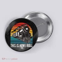 This Is How I Roll Train, Funny Locomotive & Railroad Lover Button thumb 0