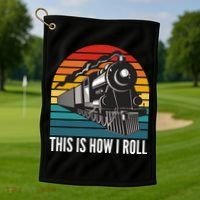 This Is How I Roll Train, Funny Locomotive & Railroad Lover Golf Towel thumb 1