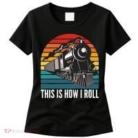 This Is How I Roll Train, Funny Locomotive & Railroad Lover Women's T-Shirt thumb 0