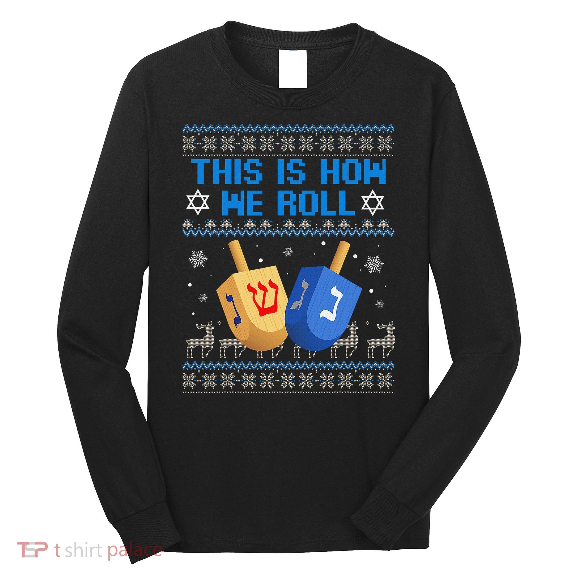 This Is How I Roll Dreidel Chanukah Ugly Hanukkah Sweater  Long Sleeve Shirt
