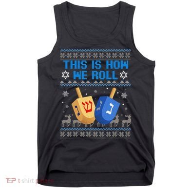 This Is How I Roll Dreidel Chanukah Ugly Hanukkah Sweater  Tank Top