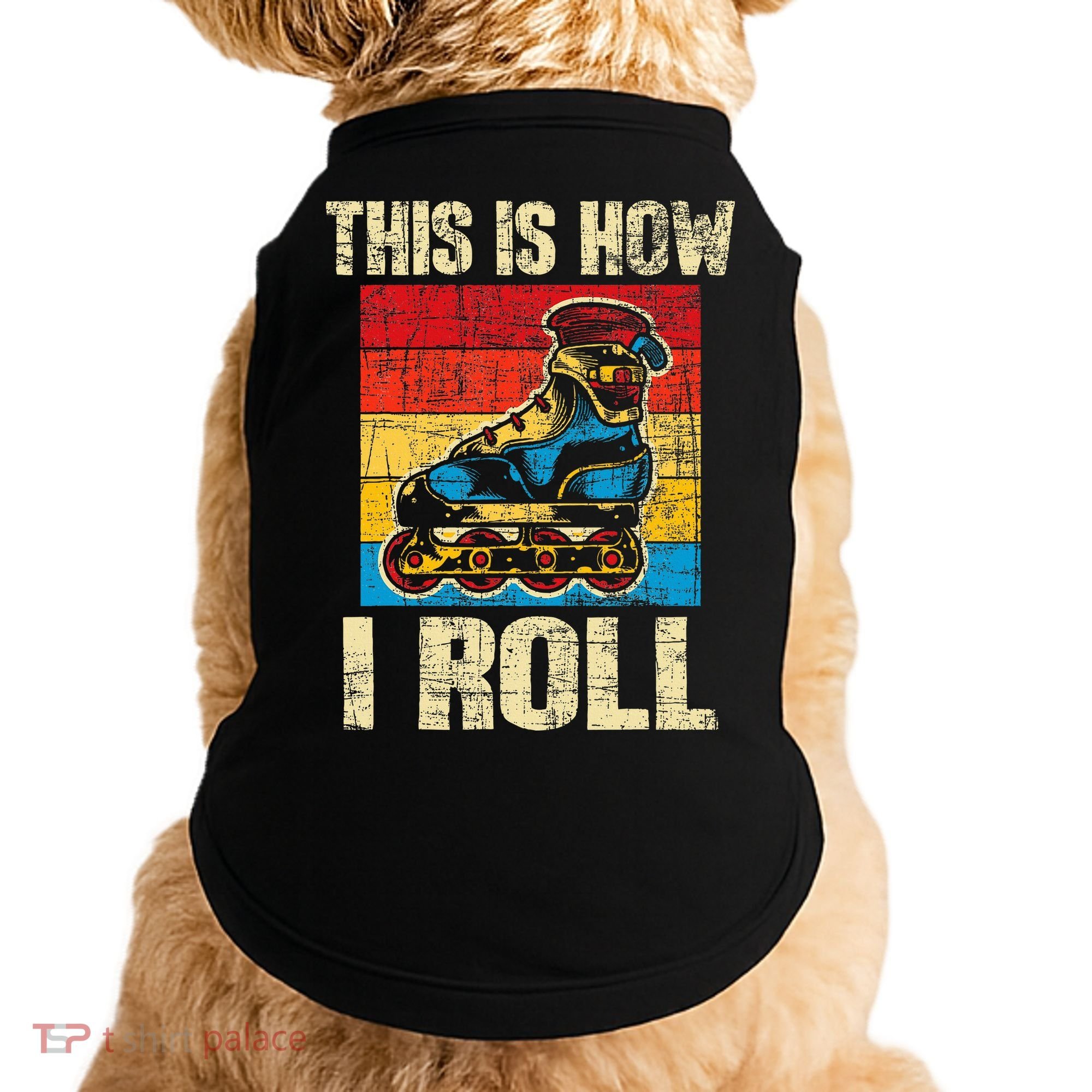 This Is How I Roll Rollerblades Skater Inline Skating Doggie Tank