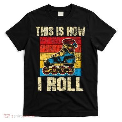 This Is How I Roll Rollerblades Skater Inline Skating T-Shirt