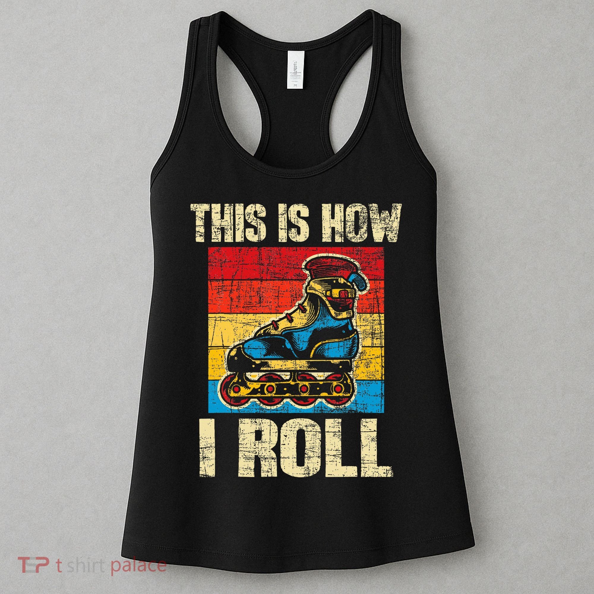 This Is How I Roll Rollerblades Skater Inline Skating Women's Tank Top