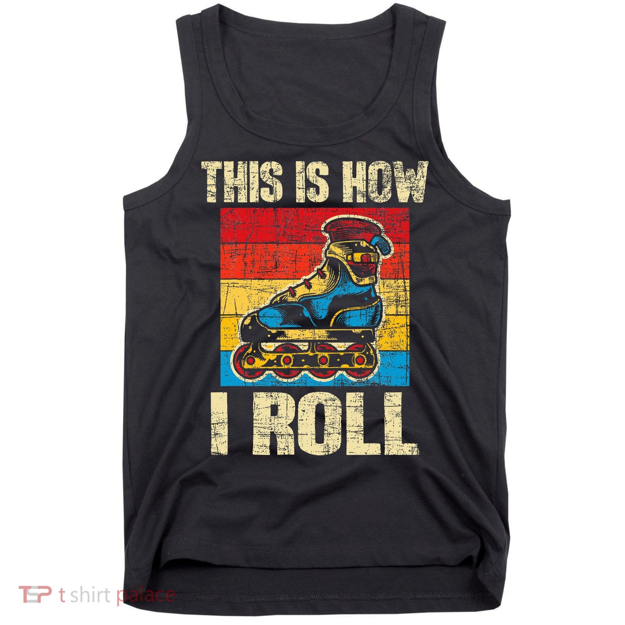 This Is How I Roll Rollerblades Skater Inline Skating Tank Top
