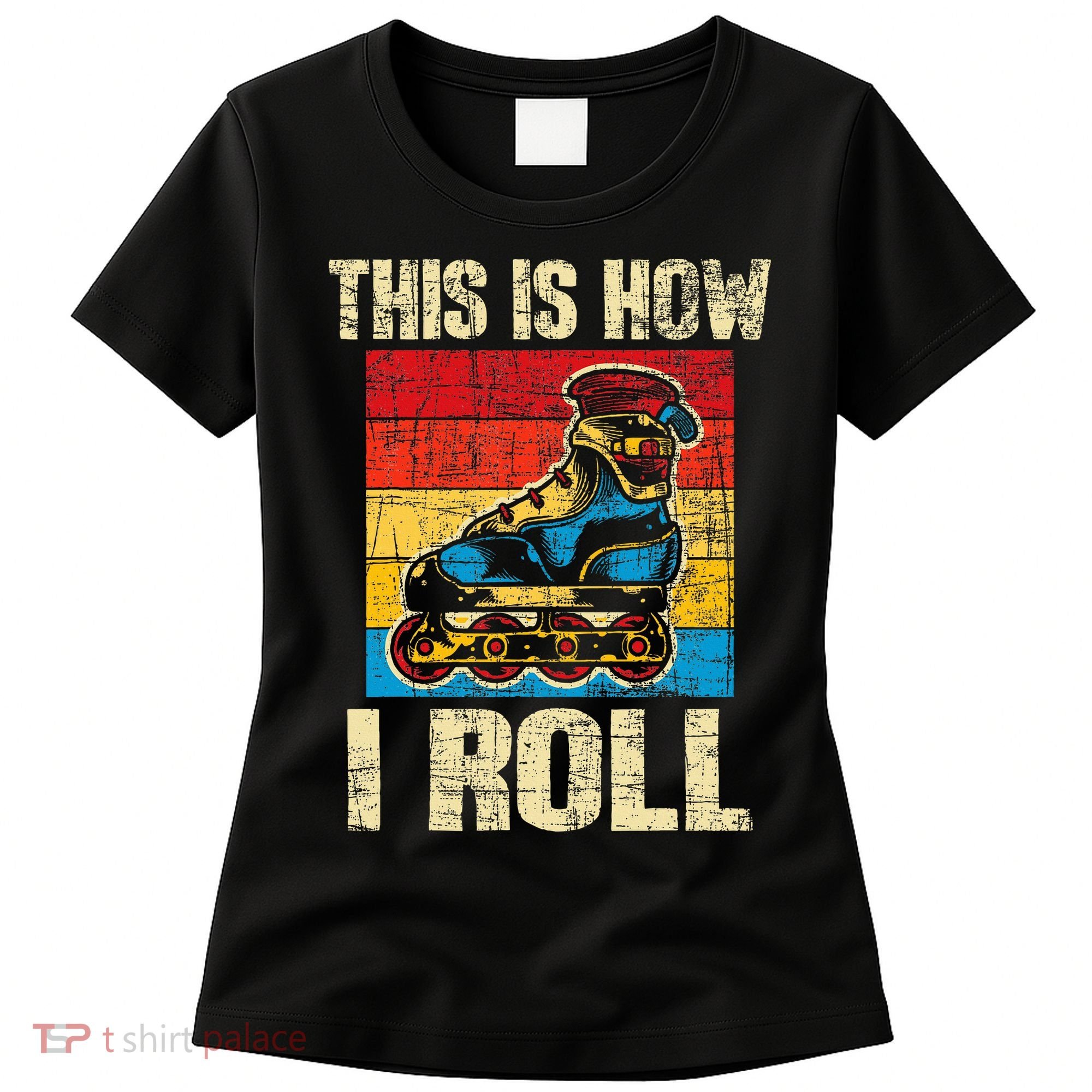 This Is How I Roll Rollerblades Skater Inline Skating Women's T-Shirt
