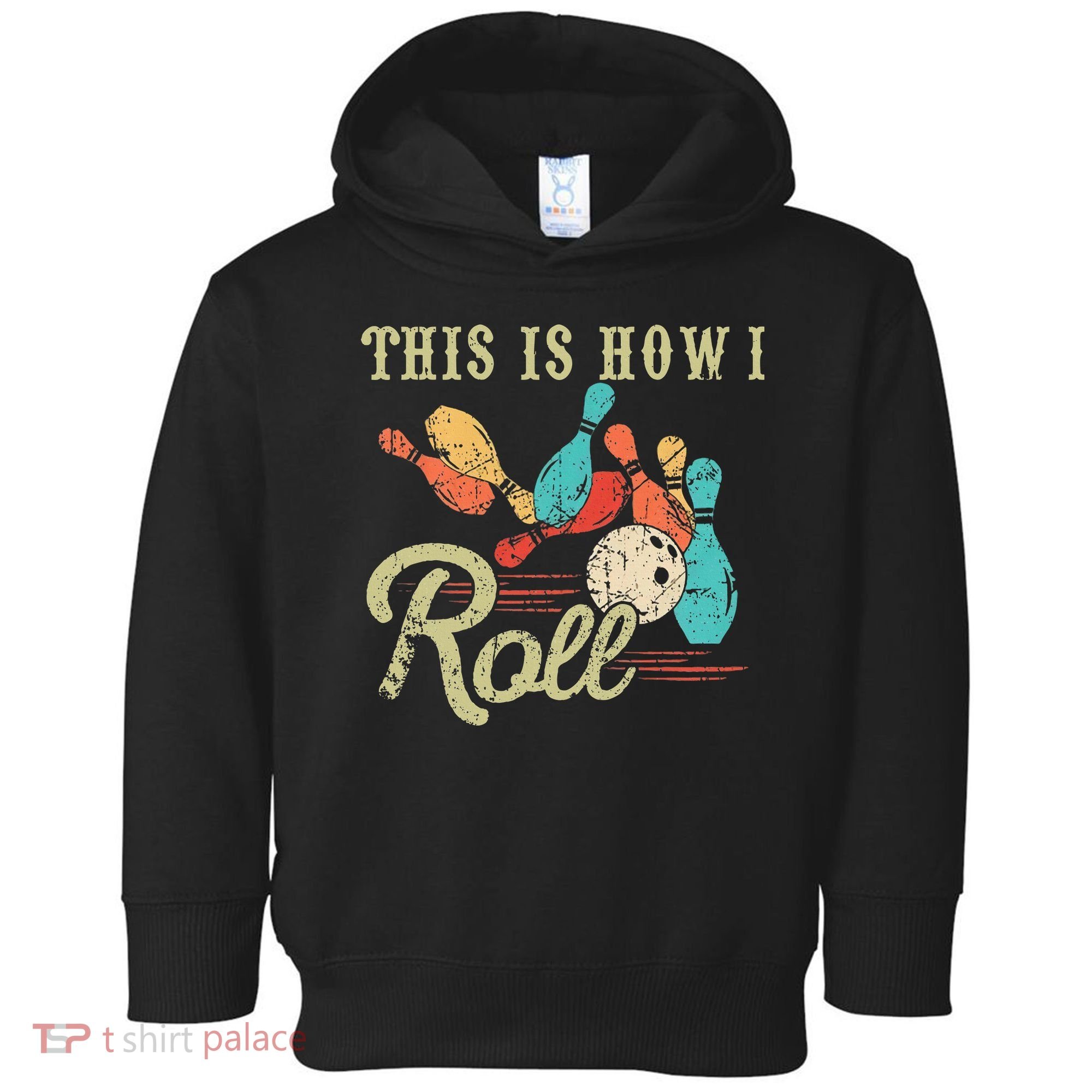 This Is How I Roll Retro Bowling Lover Funny Bowler Gifts Toddler Hoodie