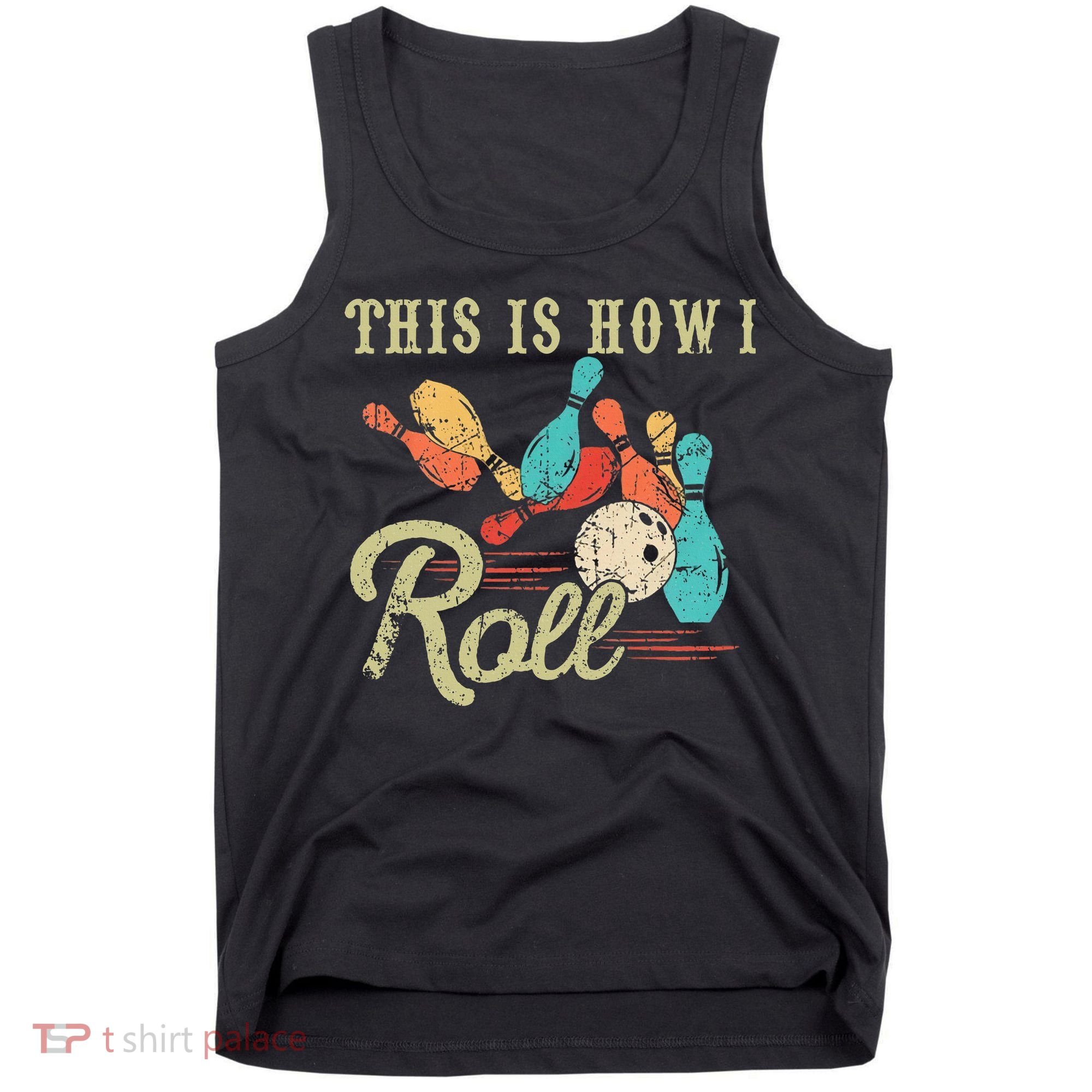 This Is How I Roll Retro Bowling Lover Funny Bowler Gifts Tank Top