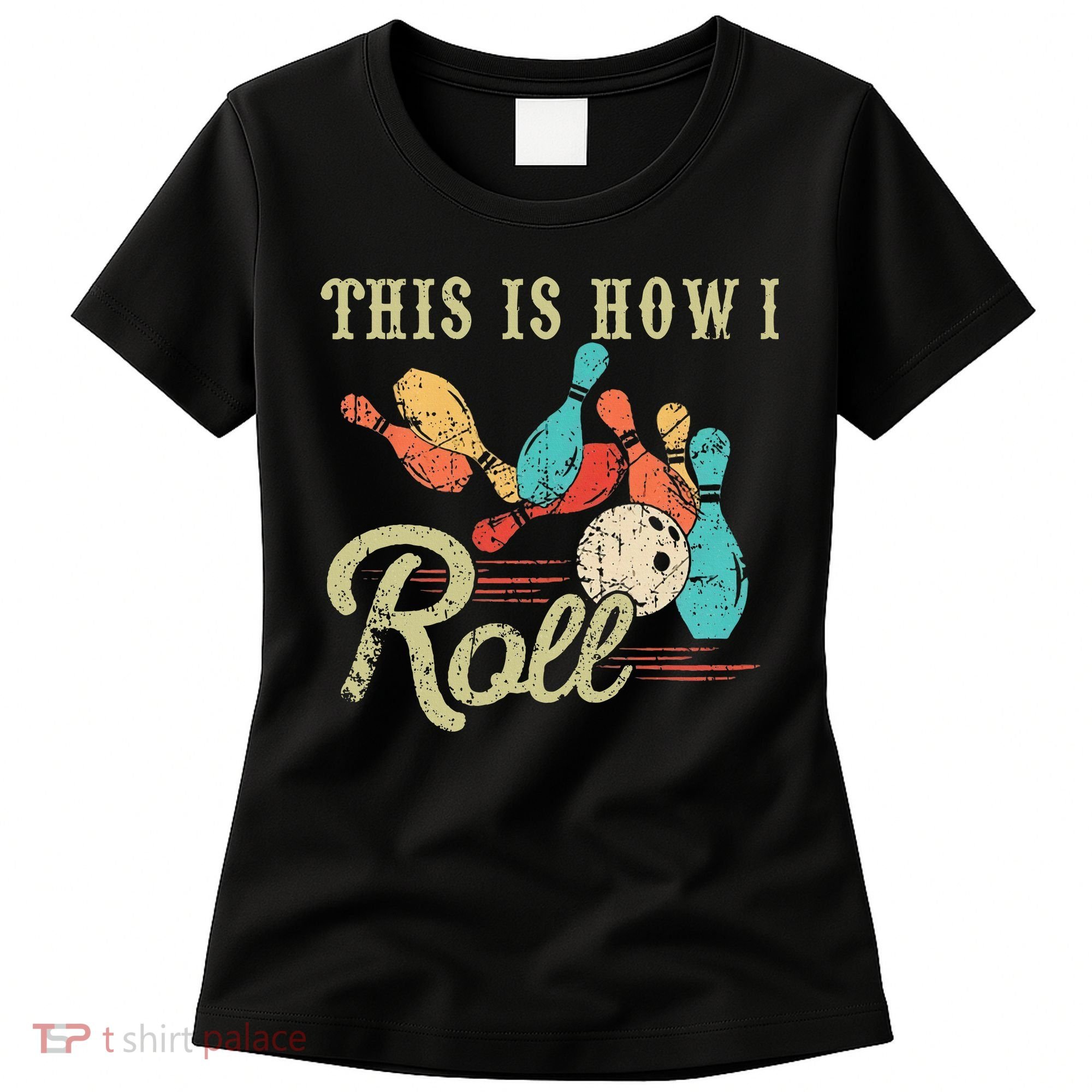 This Is How I Roll Retro Bowling Lover Funny Bowler Gifts Women's T-Shirt