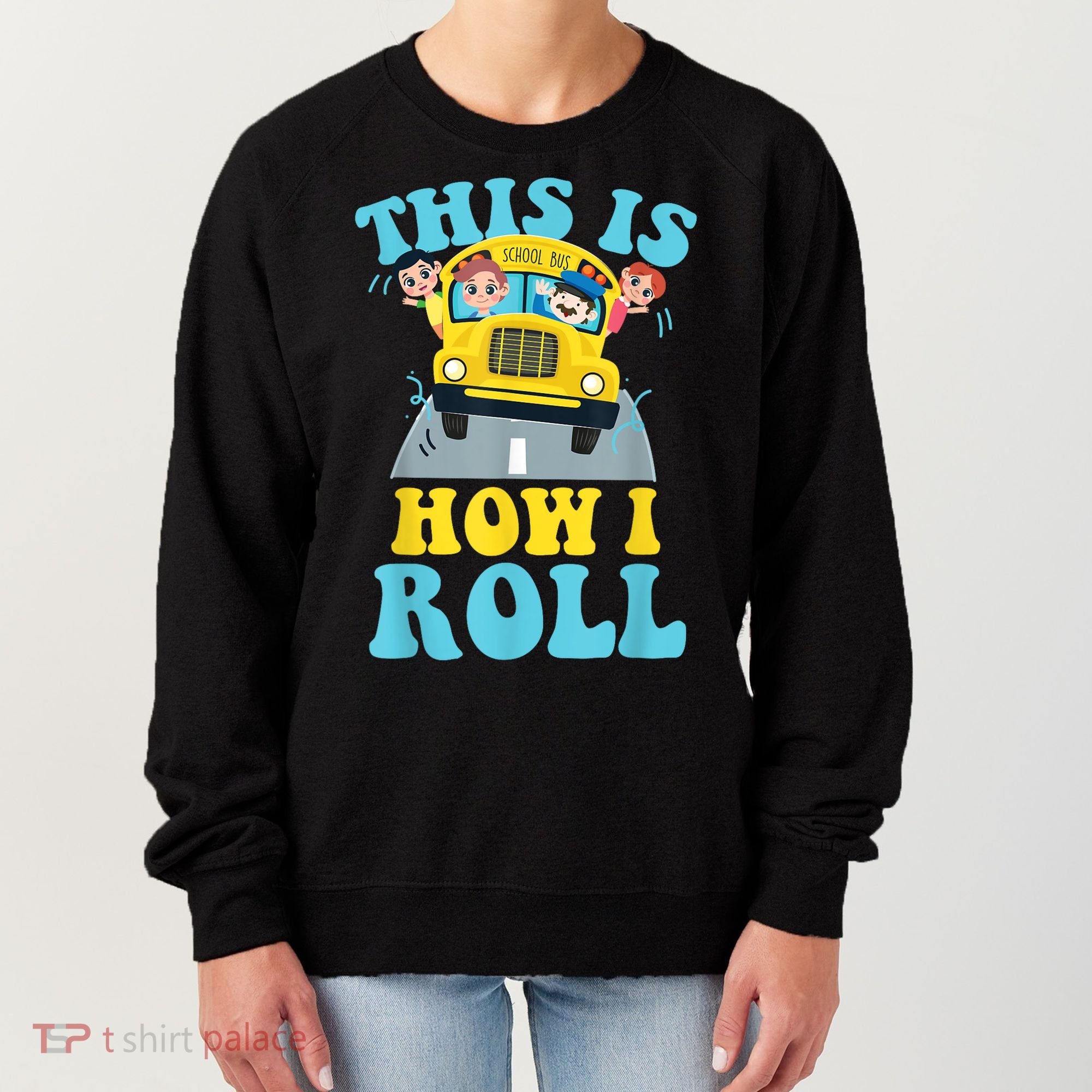 This Is How I Roll School Bus Driver Appreciation Women's Sweatshirt