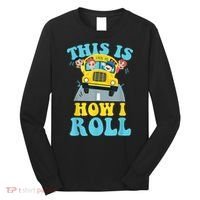 This Is How I Roll School Bus Driver Appreciation Long Sleeve Shirt thumb 0