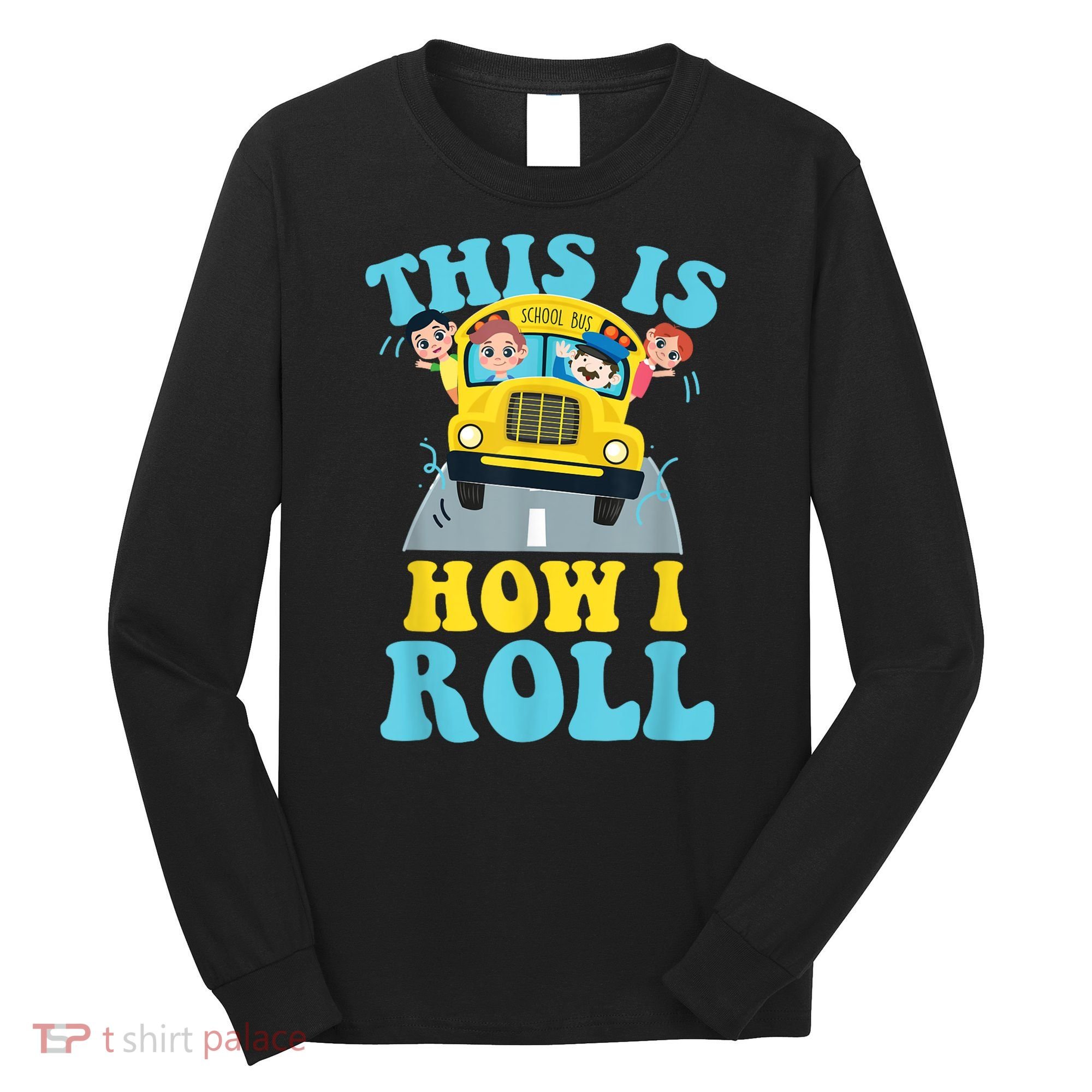 This Is How I Roll School Bus Driver Appreciation Long Sleeve Shirt