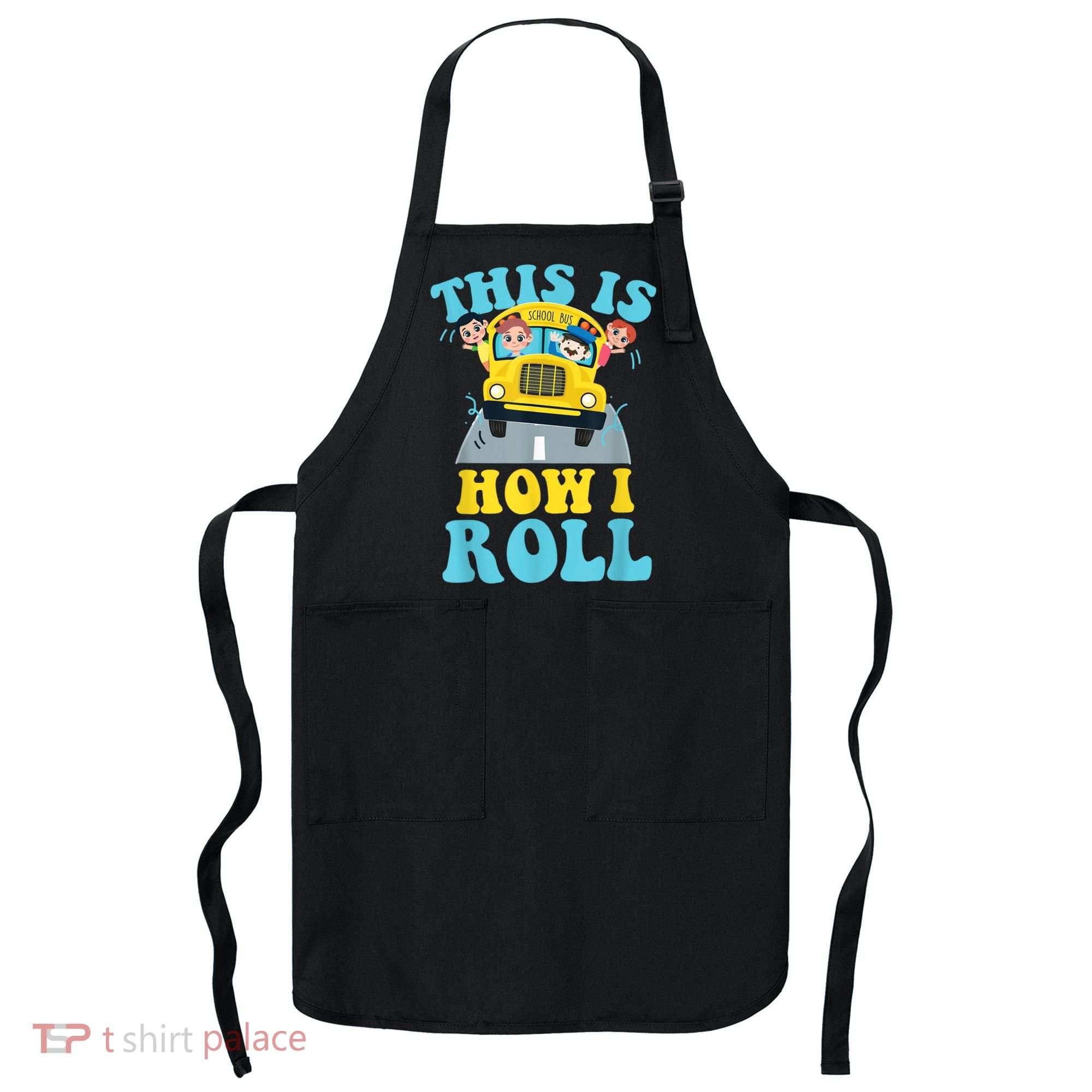This Is How I Roll School Bus Driver Appreciation Apron