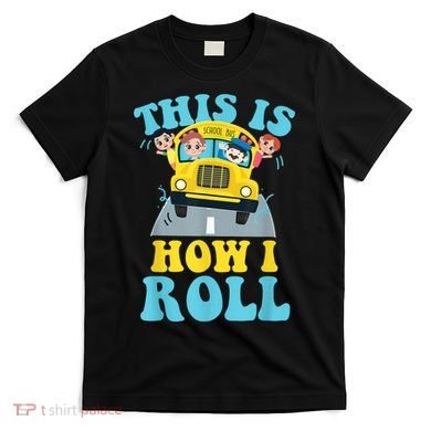 This Is How I Roll School Bus Driver Appreciation T-Shirt