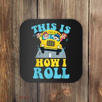This Is How I Roll School Bus Driver Appreciation Coaster