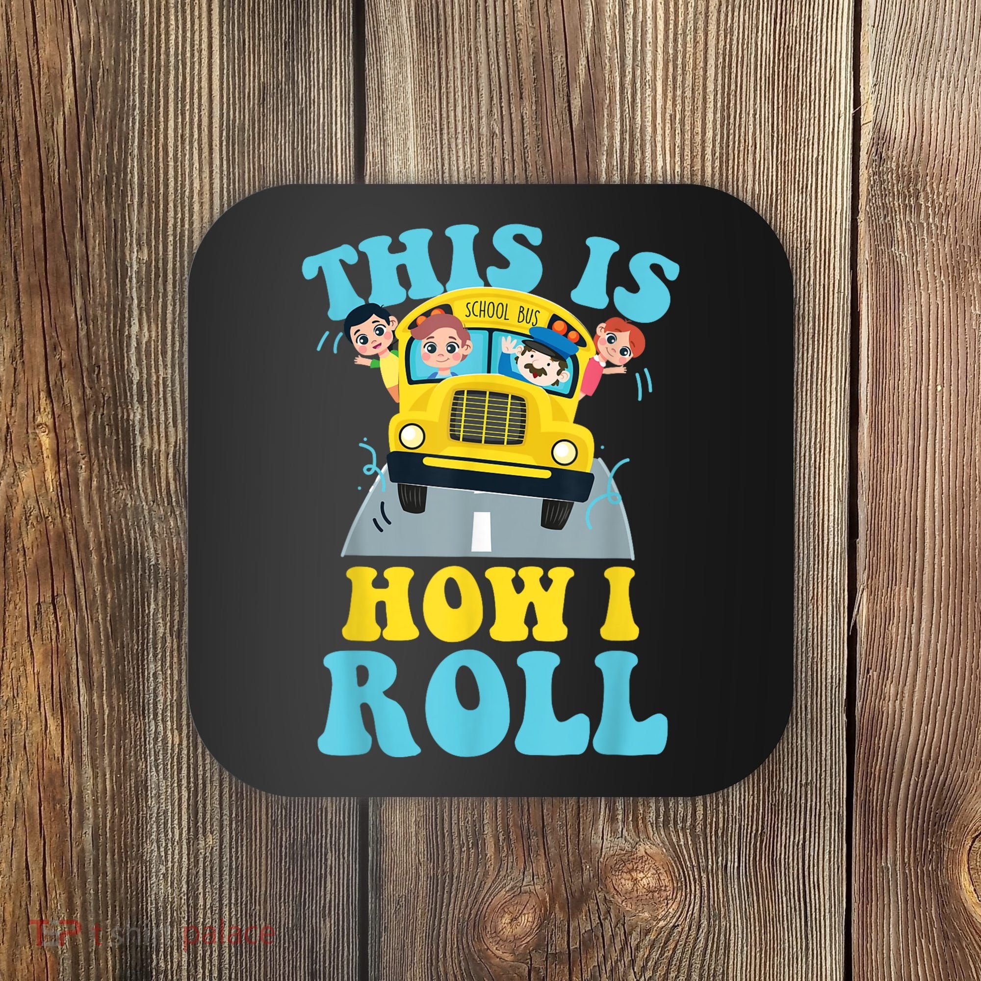 This Is How I Roll School Bus Driver Appreciation Coaster