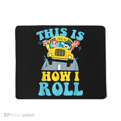 This Is How I Roll School Bus Driver Appreciation Mousepad