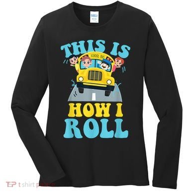 This Is How I Roll School Bus Driver Appreciation Women's Long Sleeve Shirt