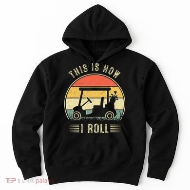 This Is How I Roll Golf Cart Funny Golfers Hoodie