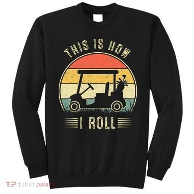 This Is How I Roll Golf Cart Funny Golfers Sweatshirt
