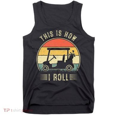 This Is How I Roll Golf Cart Funny Golfers Tank Top