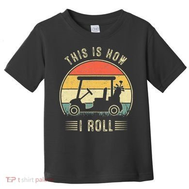 This Is How I Roll Golf Cart Funny Golfers Toddler T-Shirt
