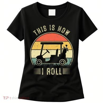 This Is How I Roll Golf Cart Funny Golfers Women's T-Shirt